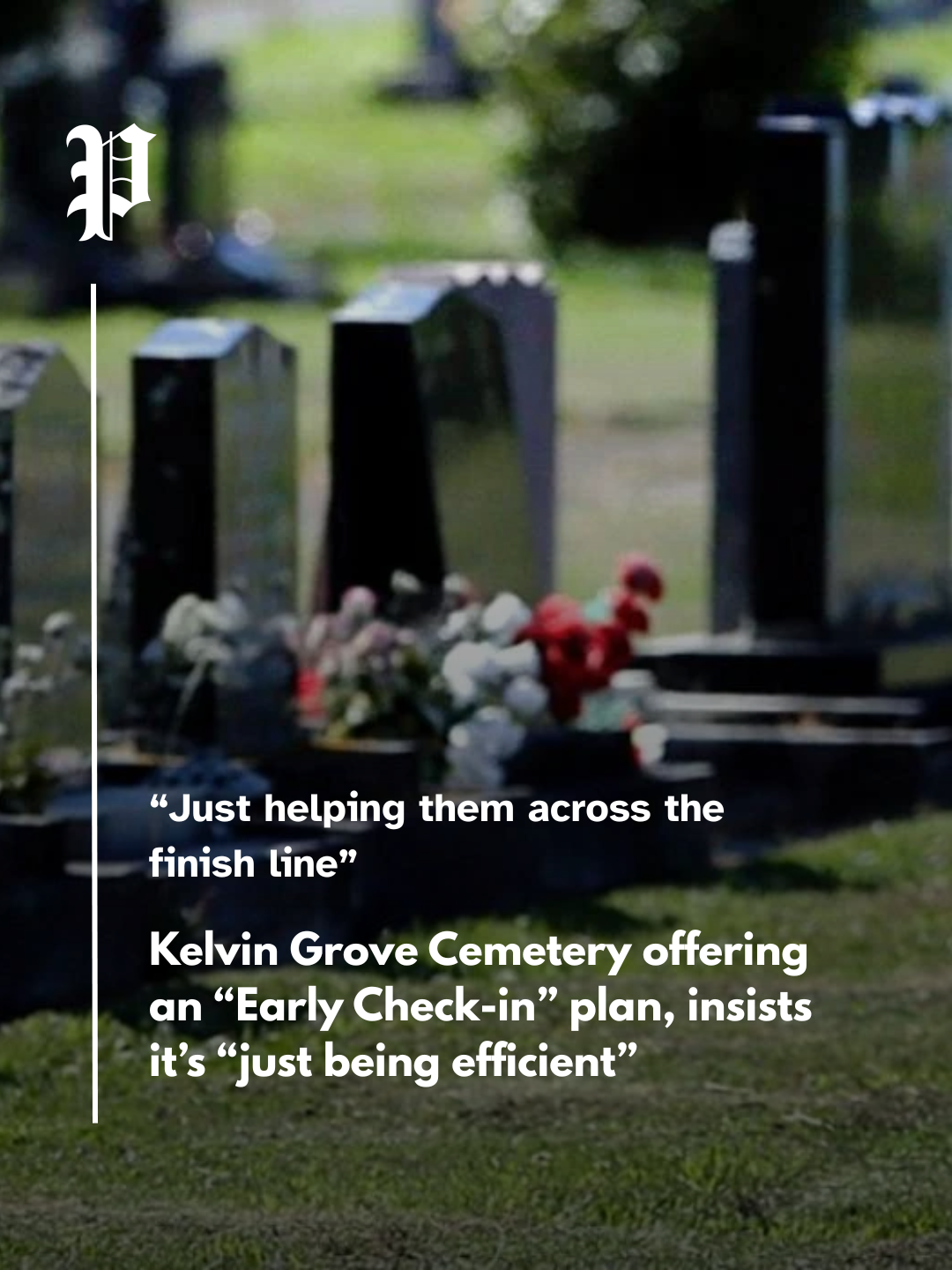 Kelvin Grove Cemetery Offering "Early Check In" Plan, Insists It's "Just Being Efficient"
